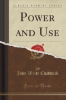 Power and Use (Classic Reprint)
