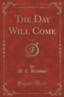 Day Will Come, Vol. 1 of 3 (Classic Reprint)