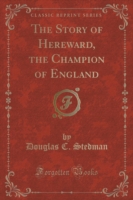 Story of Hereward, the Champion of England (Classic Reprint)