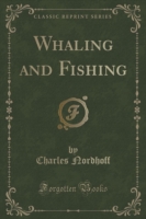 Whaling and Fishing (Classic Reprint)