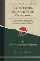 Transportation Rates and Their Regulation