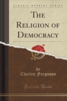 Religion of Democracy (Classic Reprint)