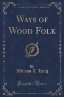 Ways of Wood Folk (Classic Reprint)