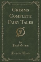 Grimm's Complete Fairy Tales (Classic Reprint)