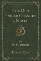 Old Order Changes a Novel, Vol. 3 of 3 (Classic Reprint)