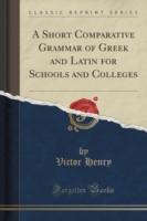 Short Comparative Grammar of Greek and Latin for Schools and Colleges (Classic Reprint)