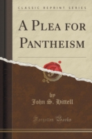Plea for Pantheism (Classic Reprint)