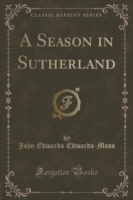 Season in Sutherland (Classic Reprint)