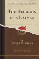 Religion of a Layman (Classic Reprint)