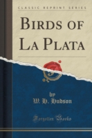 Birds of La Plata (Classic Reprint)