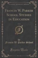 Francis W. Parker School Studies in Education, Vol. 8 (Classic Reprint)
