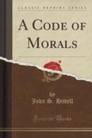 Code of Morals (Classic Reprint)