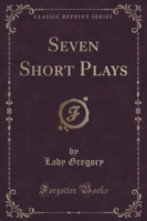 Seven Short Plays (Classic Reprint)