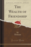 Wealth of Friendship (Classic Reprint)