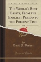 World's Best Essays, from the Earliest Period to the Present Time, Vol. 8 (Classic Reprint)