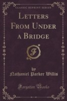 Letters from Under a Bridge (Classic Reprint)