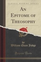 Epitome of Theosophy (Classic Reprint)