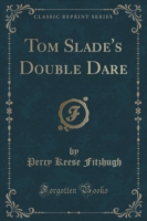 Tom Slade's Double Dare (Classic Reprint)