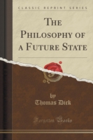 Philosophy of a Future State (Classic Reprint)