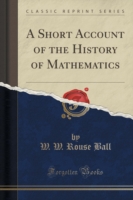 Short Account of the History of Mathematics (Classic Reprint)