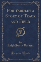 For Yardley a Story of Track and Field (Classic Reprint)