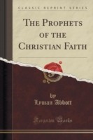 Prophets of the Christian Faith (Classic Reprint)