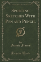 Sporting Sketches with Pen and Pencil (Classic Reprint)