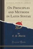 On Principles and Methods in Latin Syntax (Classic Reprint)