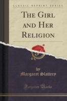 Girl and Her Religion (Classic Reprint)