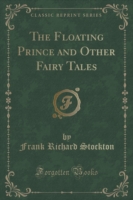 Floating Prince and Other Fairy Tales (Classic Reprint)