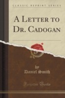 Letter to Dr. Cadogan (Classic Reprint)