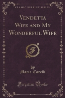 Vendetta Wife and My Wonderful Wife (Classic Reprint)