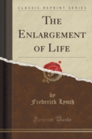 Enlargement of Life (Classic Reprint)