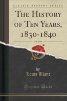 History of Ten Years, 1830-1840, Vol. 2 of 2 (Classic Reprint)