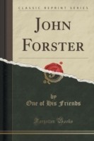 John Forster (Classic Reprint)