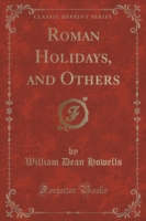 Roman Holidays, and Others (Classic Reprint)