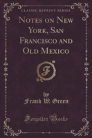 Notes on New York, San Francisco and Old Mexico (Classic Reprint)