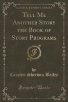 Tell Me Another Story the Book of Story Programs (Classic Reprint)