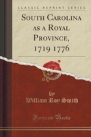 South Carolina as a Royal Province, 1719 1776 (Classic Reprint)