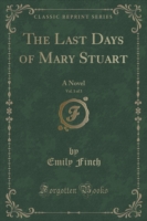 Last Days of Mary Stuart, Vol. 1 of 3