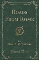 Roads from Rome (Classic Reprint)