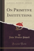 On Primitive Institutions (Classic Reprint)