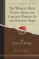 World's Best Essays, from the Earliest Period to the Present Time, Vol. 2 (Classic Reprint)