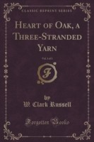 Heart of Oak, a Three-Stranded Yarn, Vol. 1 of 3 (Classic Reprint)