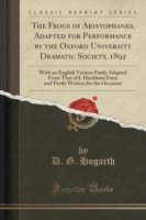 Frogs of Aristophanes, Adapted for Performance by the Oxford University Dramatic Society, 1892