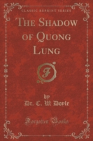 Shadow of Quong Lung (Classic Reprint)