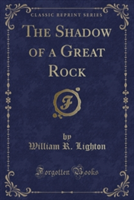 Shadow of a Great Rock (Classic Reprint)