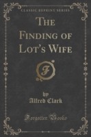 Finding of Lot's Wife (Classic Reprint)