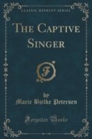 Captive Singer (Classic Reprint)