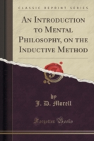 Introduction to Mental Philosophy, on the Inductive Method (Classic Reprint)